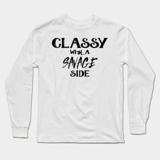 Classy With A Savage Side - Funny Saying Gift, Best Gift Idea For Friends, Classy Girls Long Sleeve T-Shirt